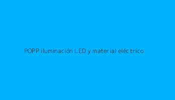 POPP iluminación LED y material eléctrico